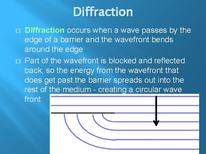 Diffraction � � Diffraction occurs when a wave passes by the edge of a