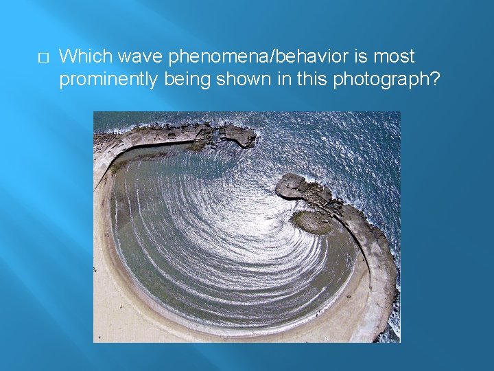 � Which wave phenomena/behavior is most prominently being shown in this photograph? 