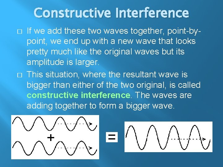 Constructive Interference � � If we add these two waves together, point-bypoint, we end