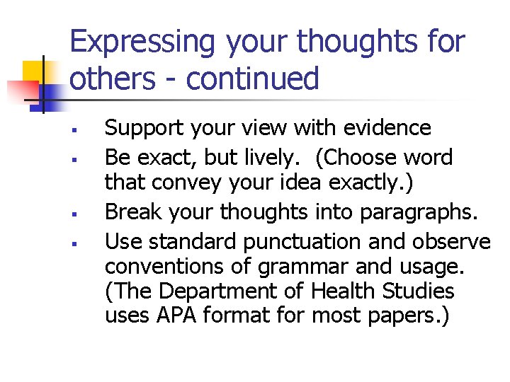 Expressing your thoughts for others - continued § § Support your view with evidence