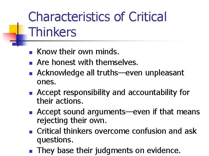 Characteristics of Critical Thinkers n n n n Know their own minds. Are honest