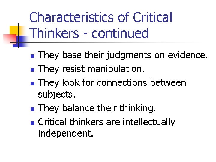 Characteristics of Critical Thinkers - continued n n n They base their judgments on