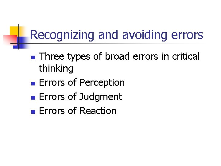 Recognizing and avoiding errors n n Three types of broad errors in critical thinking