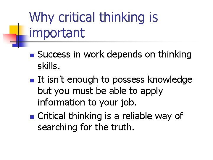 Why critical thinking is important n n n Success in work depends on thinking