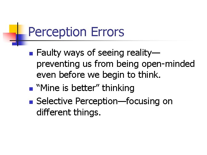 Perception Errors n n n Faulty ways of seeing reality— preventing us from being