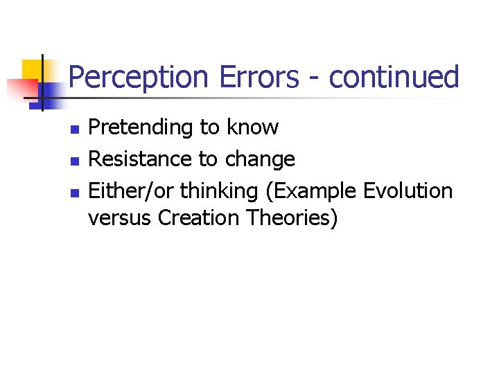 Perception Errors - continued n n n Pretending to know Resistance to change Either/or