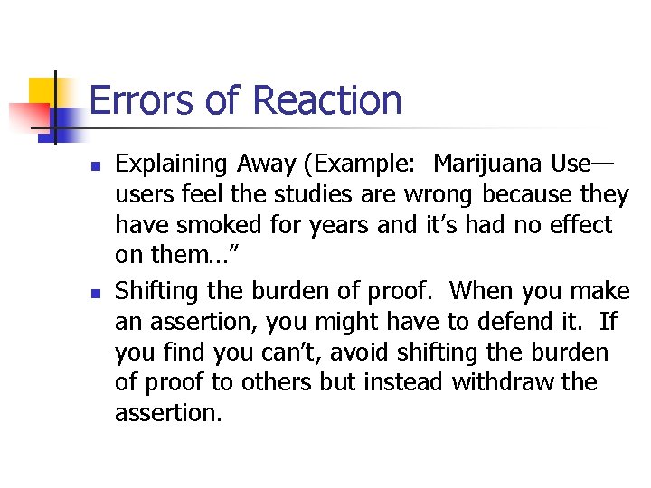 Errors of Reaction n n Explaining Away (Example: Marijuana Use— users feel the studies