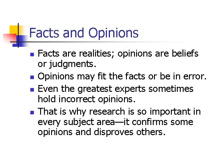 Facts and Opinions n n Facts are realities; opinions are beliefs or judgments. Opinions