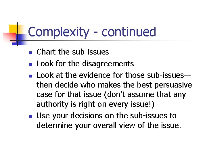 Complexity - continued n n Chart the sub-issues Look for the disagreements Look at