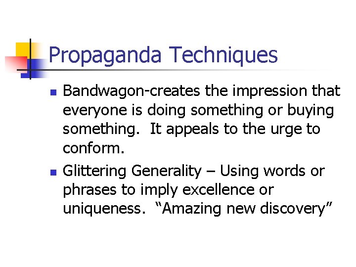 Propaganda Techniques n n Bandwagon-creates the impression that everyone is doing something or buying