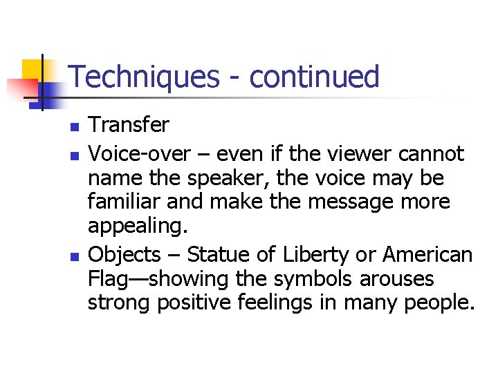 Techniques - continued n n n Transfer Voice-over – even if the viewer cannot