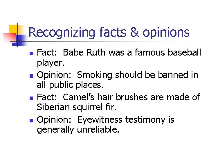 Recognizing facts & opinions n n Fact: Babe Ruth was a famous baseball player.
