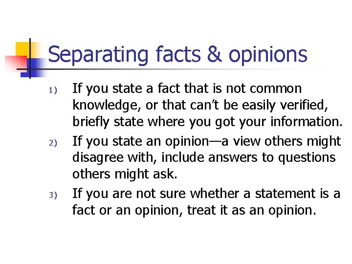 Separating facts & opinions 1) 2) 3) If you state a fact that is
