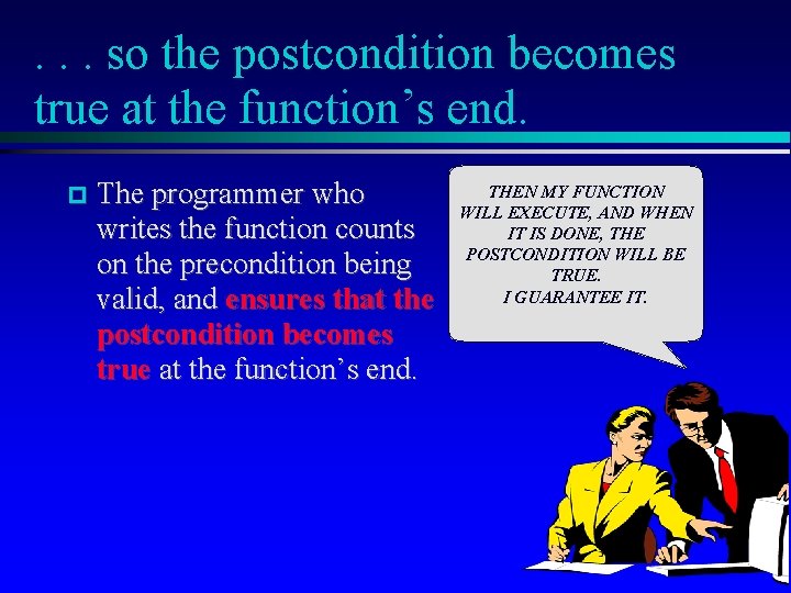 . . . so the postcondition becomes true at the function’s end. The programmer