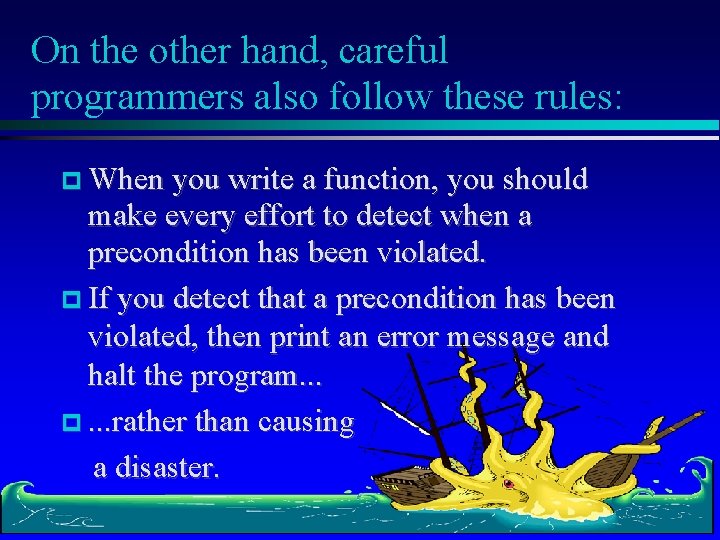 On the other hand, careful programmers also follow these rules: When you write a
