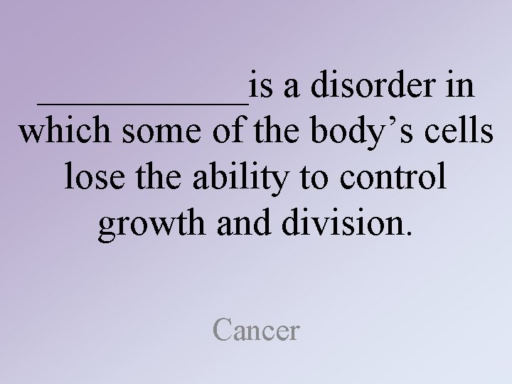 ______is a disorder in which some of the body’s cells lose the ability to ______is a disorder in which some of the body’s cells lose the ability to