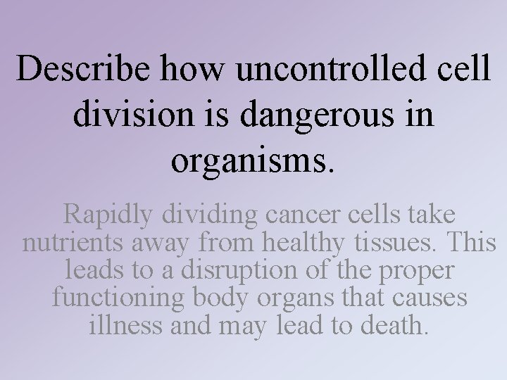 Describe how uncontrolled cell division is dangerous in organisms. Rapidly dividing cancer cells take Describe how uncontrolled cell division is dangerous in organisms. Rapidly dividing cancer cells take