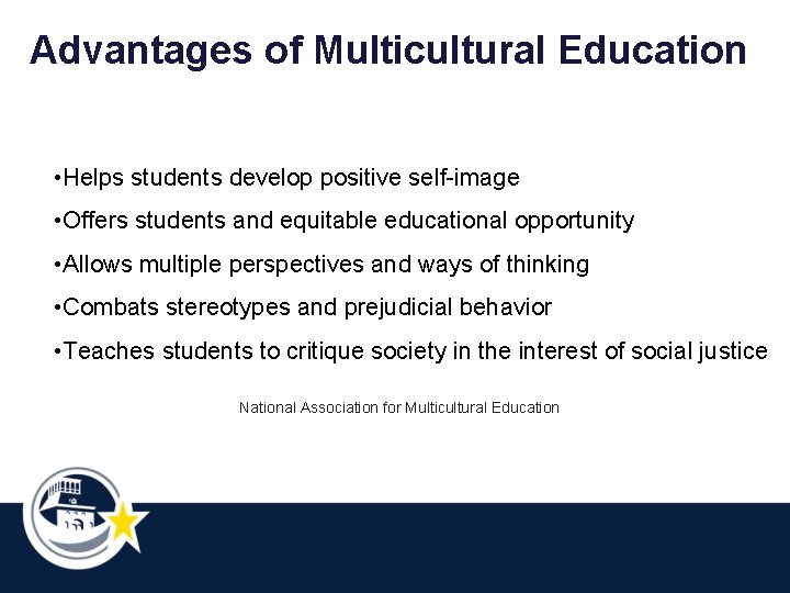 Advantages of Multicultural Education • Helps students develop positive self-image • Offers students and