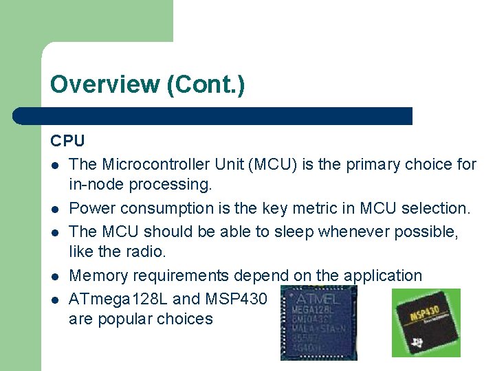 Overview (Cont. ) CPU l The Microcontroller Unit (MCU) is the primary choice for