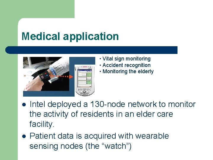 Medical application • Vital sign monitoring • Accident recognition • Monitoring the elderly l