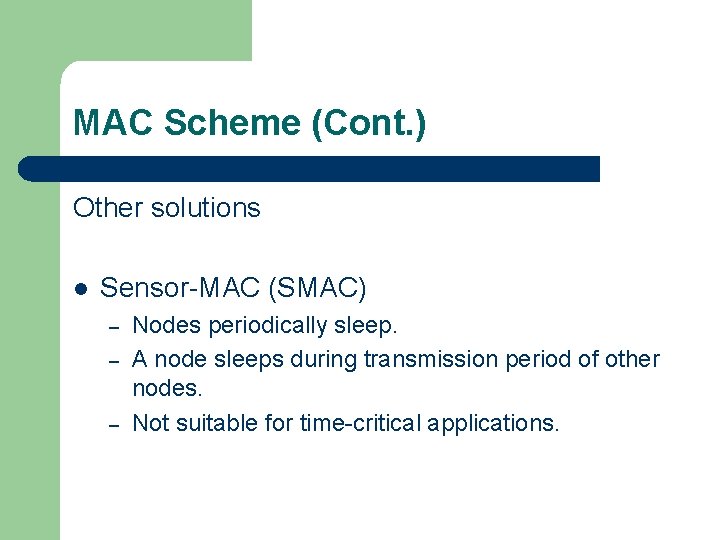 MAC Scheme (Cont. ) Other solutions l Sensor-MAC (SMAC) – – – Nodes periodically