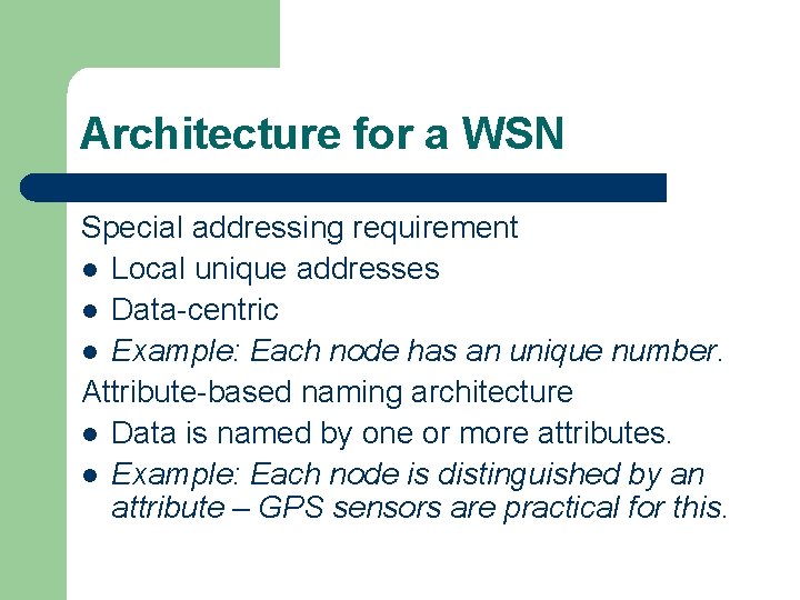 Architecture for a WSN Special addressing requirement l Local unique addresses l Data-centric l