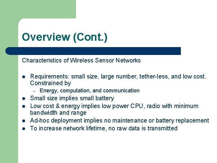 Overview (Cont. ) Characteristics of Wireless Sensor Networks l Requirements: small size, large number,