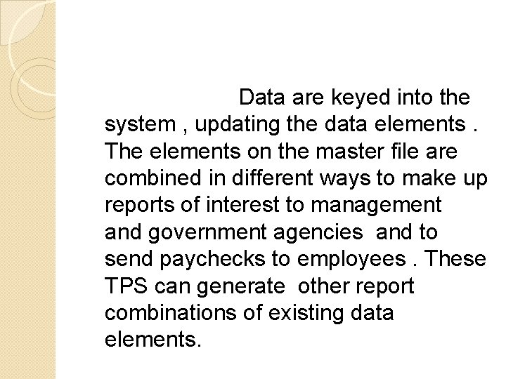 Data are keyed into the system , updating the data elements. The elements on