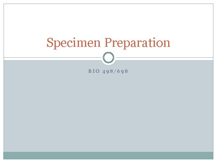 Specimen Preparation BIO 498/698 