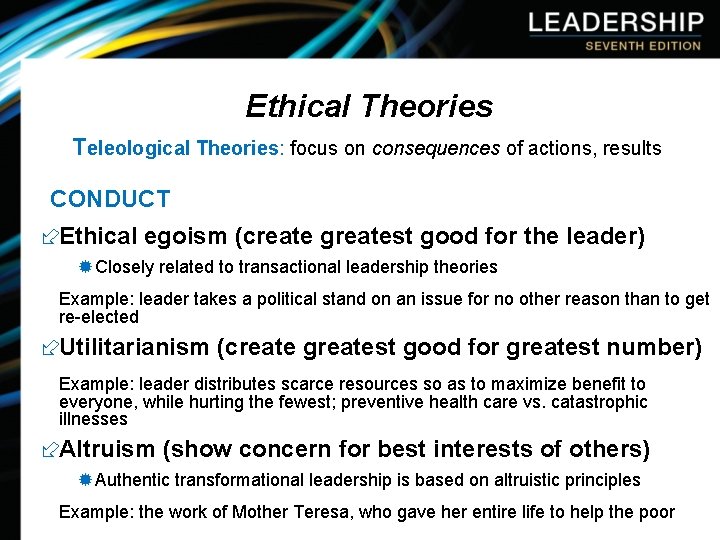 Ethical Theories Teleological Theories: focus on consequences of actions, results CONDUCT ÷Ethical egoism (create