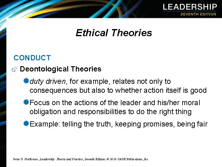 Ethical Theories CONDUCT ÷ Deontological Theories ®duty driven, for example, relates not only to