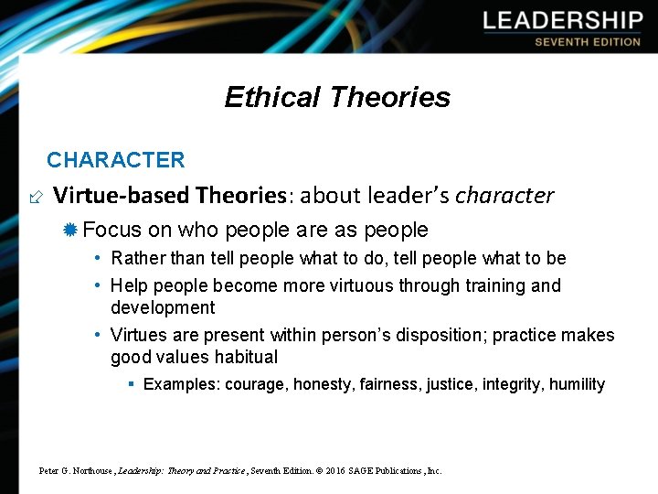 Ethical Theories CHARACTER ÷ Virtue-based Theories: about leader’s character ® Focus on who people