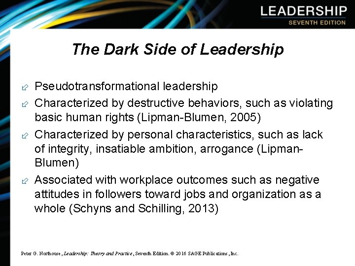 The Dark Side of Leadership ÷ Pseudotransformational leadership ÷ Characterized by destructive behaviors, such