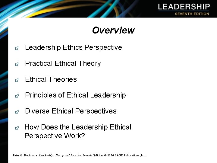 Overview ÷ Leadership Ethics Perspective ÷ Practical Ethical Theory ÷ Ethical Theories ÷ Principles