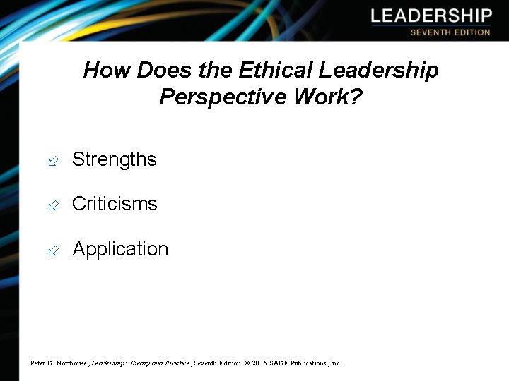 How Does the Ethical Leadership Perspective Work? ÷ Strengths ÷ Criticisms ÷ Application Peter