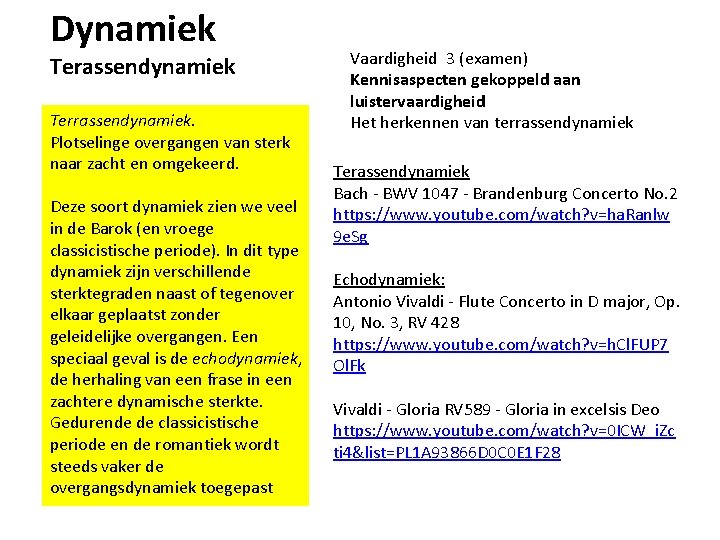 Dynamiek Terassendynamiek Terrassendynamiek. Plotselinge overgangen van sterk naar zacht en omgekeerd. Deze soort dynamiek