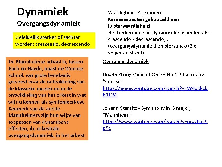 Dynamiek Overgangsdynamiek Geleidelijk sterker of zachter worden: crescendo, decrescendo De Mannheimse school is, tussen