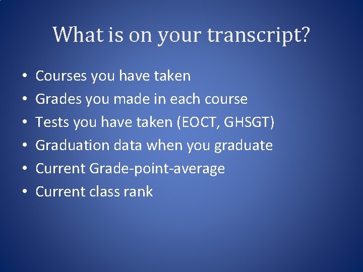 What is on your transcript? • • • Courses you have taken Grades you