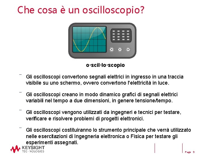 Che cosa è un oscilloscopio? o·scil·lo·scopio ― Gli oscilloscopi convertono segnali elettrici in ingresso