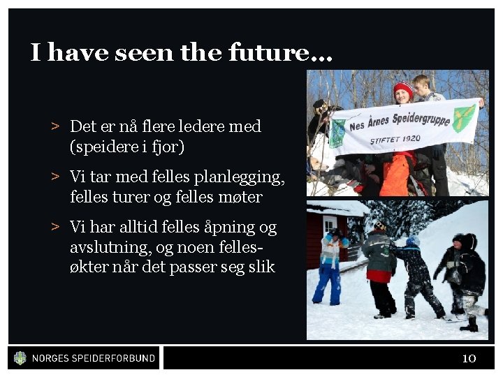 I have seen the future… > Det er nå flere ledere med (speidere i