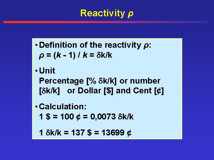 Reactivity ρ • Definition of the reactivity ρ: ρ = (k - 1) /