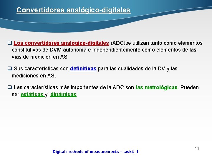 Convertidores analógico-digitales q Los convertidores analógico-digitales (ADC)se utilizan tanto como elementos constitutivos de DVM