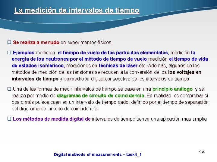 La medición de intervalos de tiempo q Se realiza a menudo en experimentos físicos.