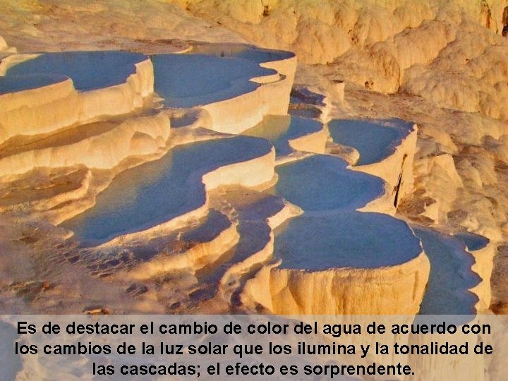 Es de destacar el cambio de color del agua de acuerdo con los cambios