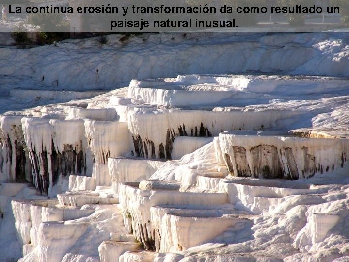 La continua erosión y transformación da como resultado un paisaje natural inusual. 