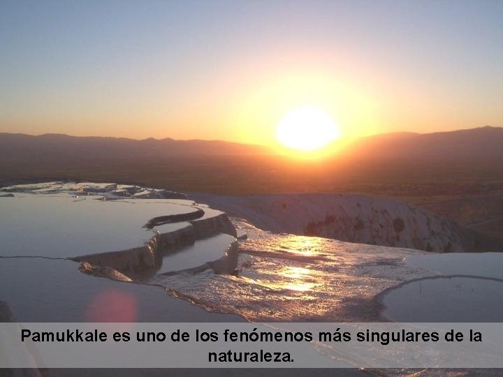 Pamukkale es uno de los fenómenos más singulares de la naturaleza. 