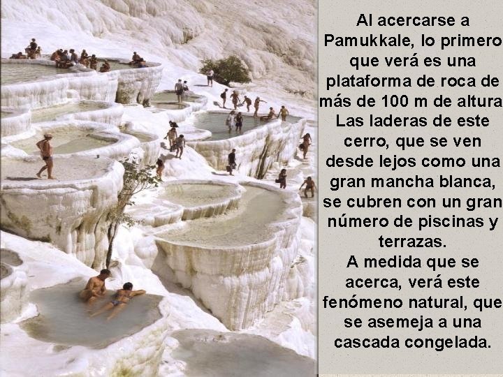 Al acercarse a Pamukkale, lo primero que verá es una plataforma de roca de