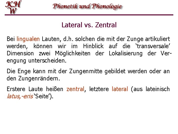 Lateral vs. Zentral Bei lingualen Lauten, d. h. solchen die mit der Zunge artikuliert