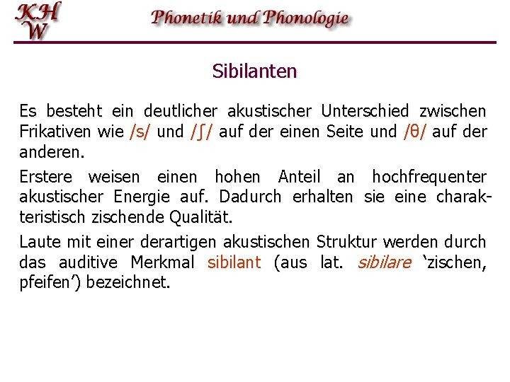 Sibilanten Es besteht ein deutlicher akustischer Unterschied zwischen Frikativen wie /s/ und /ʃ/ auf