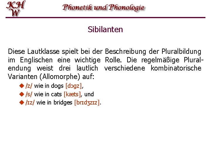 Sibilanten Diese Lautklasse spielt bei der Beschreibung der Pluralbildung im Englischen eine wichtige Rolle.